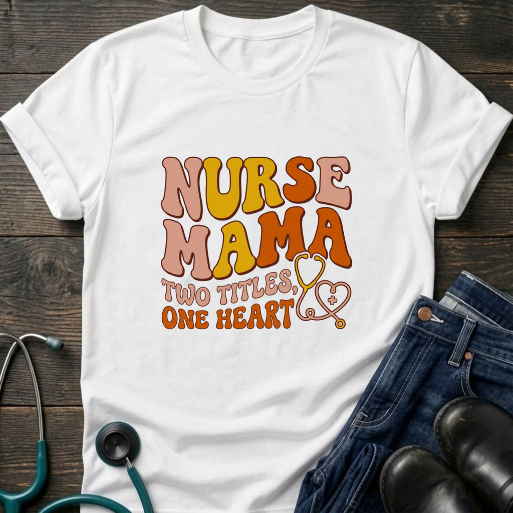Nurse Mama T-Shirt — “Two Titles One Heart” Retro Nurse Mom Tee