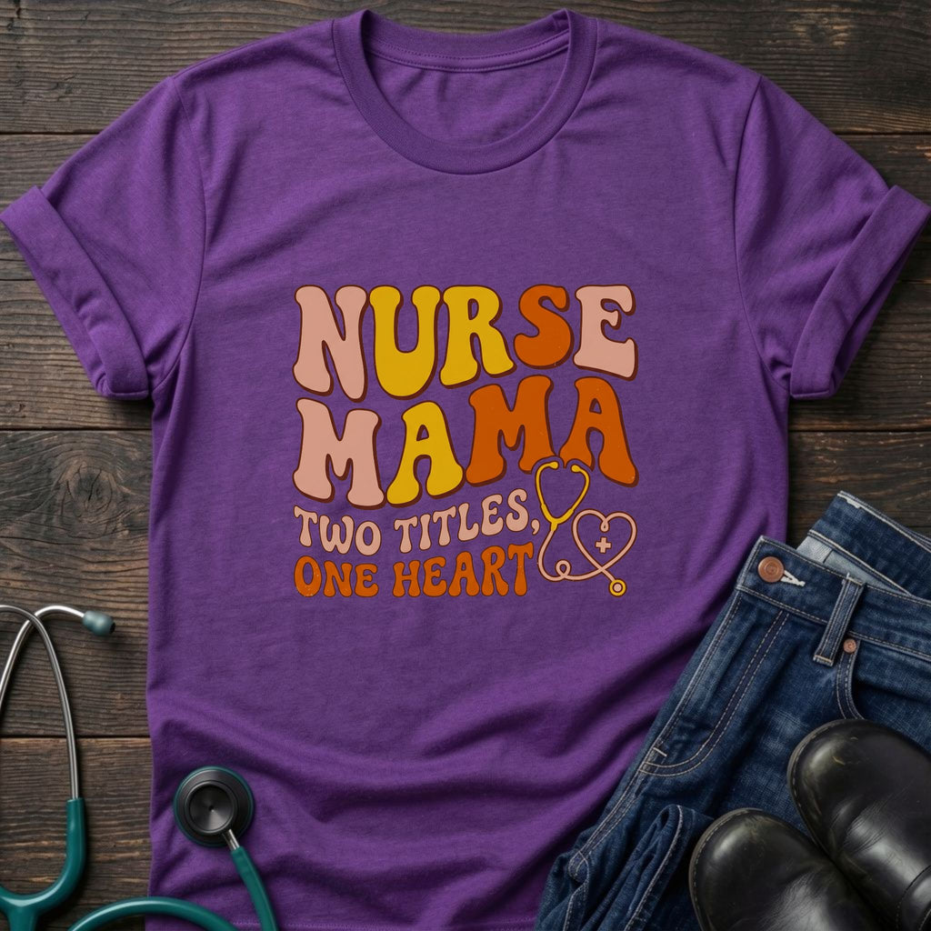 Nurse Mama T-Shirt — “Two Titles One Heart” Retro Nurse Mom Tee