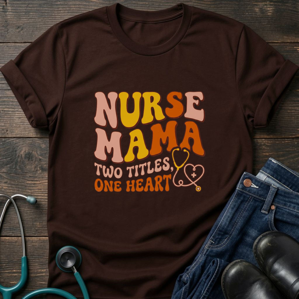Nurse Mama T-Shirt — “Two Titles One Heart” Retro Nurse Mom Tee