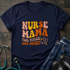 Nurse Mama T-Shirt — “Two Titles One Heart” Retro Nurse Mom Tee