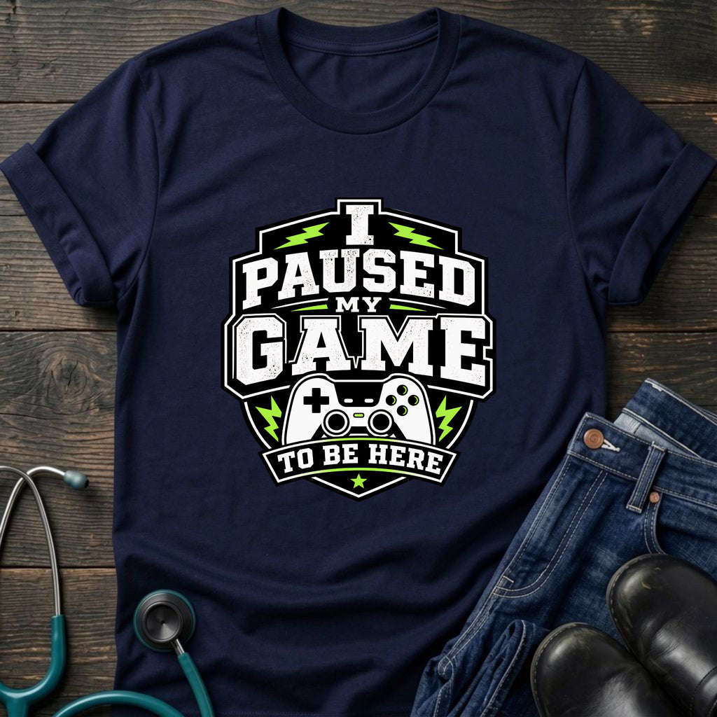 Gamer 'I Paused My Game To Be Here' T‑Shirt