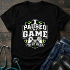Gamer 'I Paused My Game To Be Here' T‑Shirt