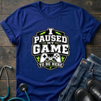 Gamer 'I Paused My Game To Be Here' T‑Shirt