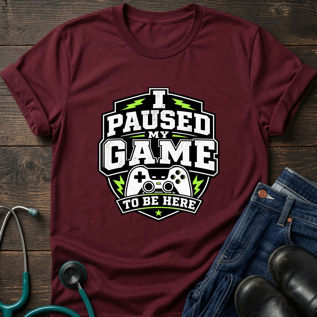 Gamer 'I Paused My Game To Be Here' T‑Shirt