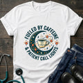 Fueled by Caffeine and Call Lights Nurse Tee