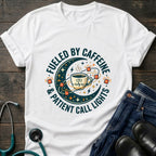 Fueled by Caffeine and Call Lights Nurse Tee