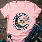 Fueled by Caffeine and Call Lights Nurse Tee