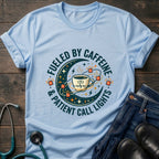 Fueled by Caffeine and Call Lights Nurse Tee