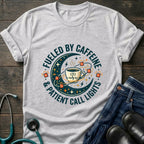 Fueled by Caffeine and Call Lights Nurse Tee