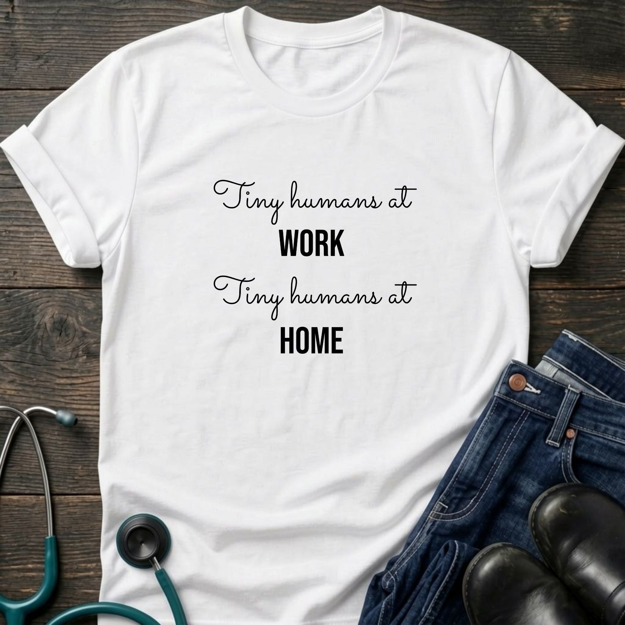Tiny Humans at Work Tiny Humans at Home Peds Nurse Mom Tee