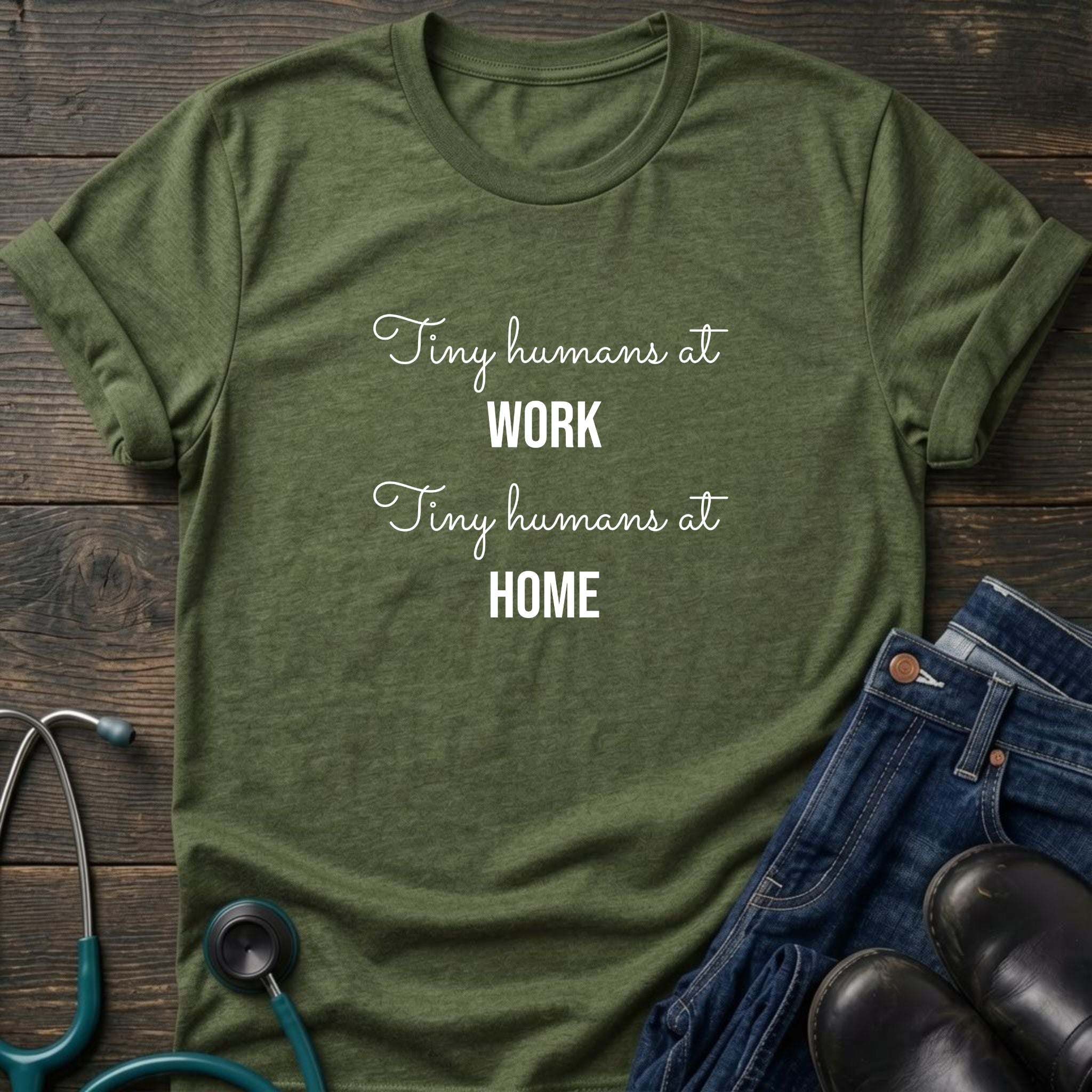 Tiny Humans at Work Tiny Humans at Home Peds Nurse Mom Tee