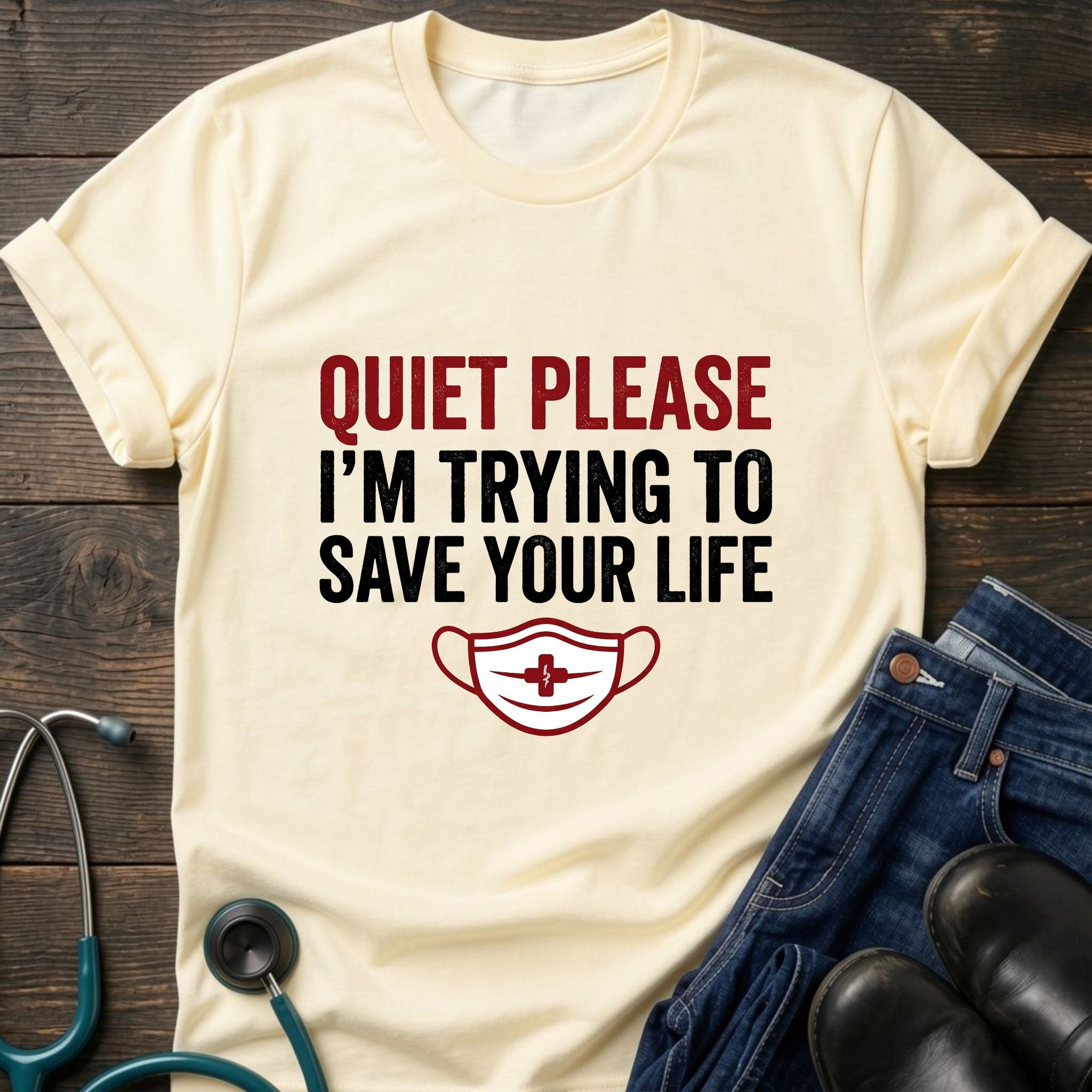 Quiet Please Trying to Save Your Life Nurse Tee