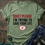 Quiet Please Trying to Save Your Life Nurse Tee