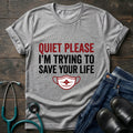 Quiet Please Trying to Save Your Life Nurse Tee