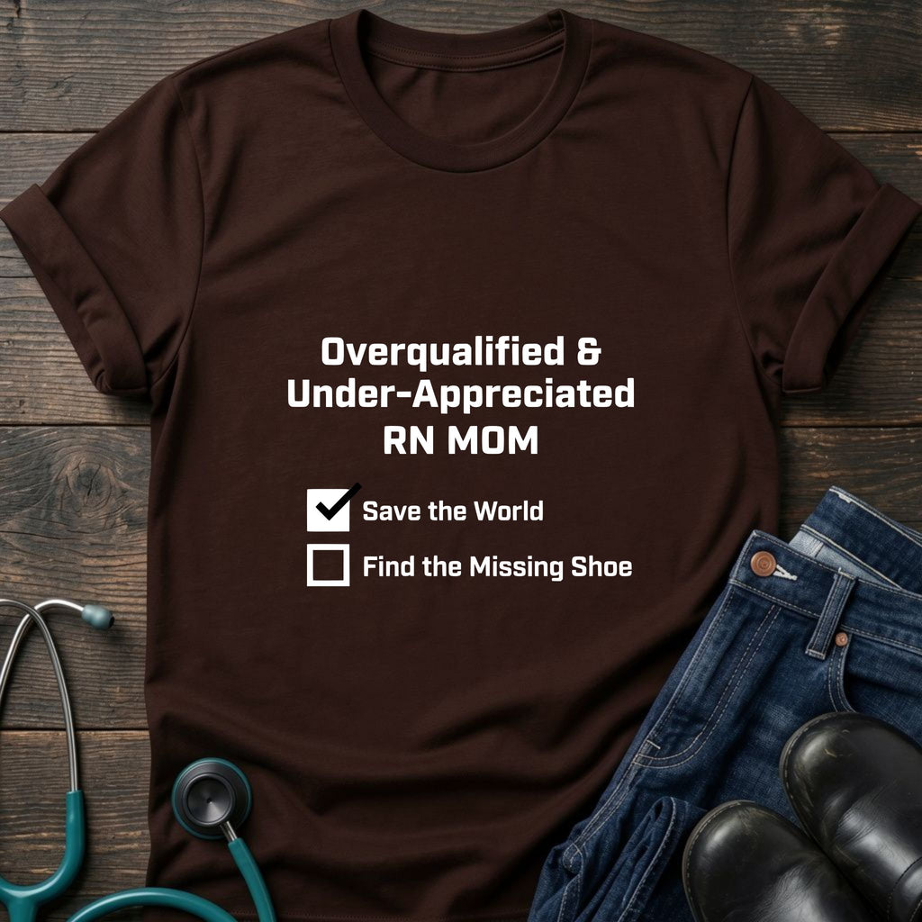 Overqualified and Under-Appreciated RN Mom Checklist Tee