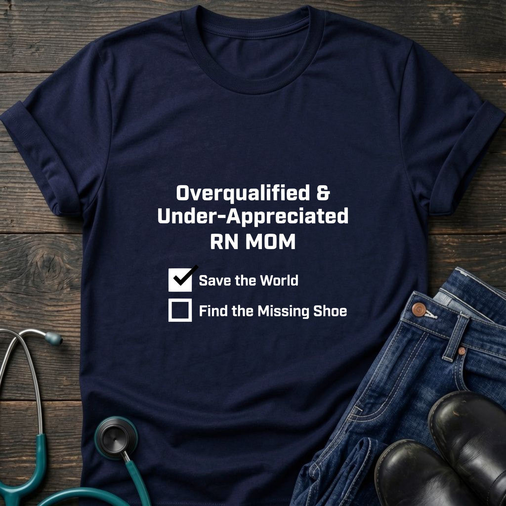 Overqualified and Under-Appreciated RN Mom Checklist Tee