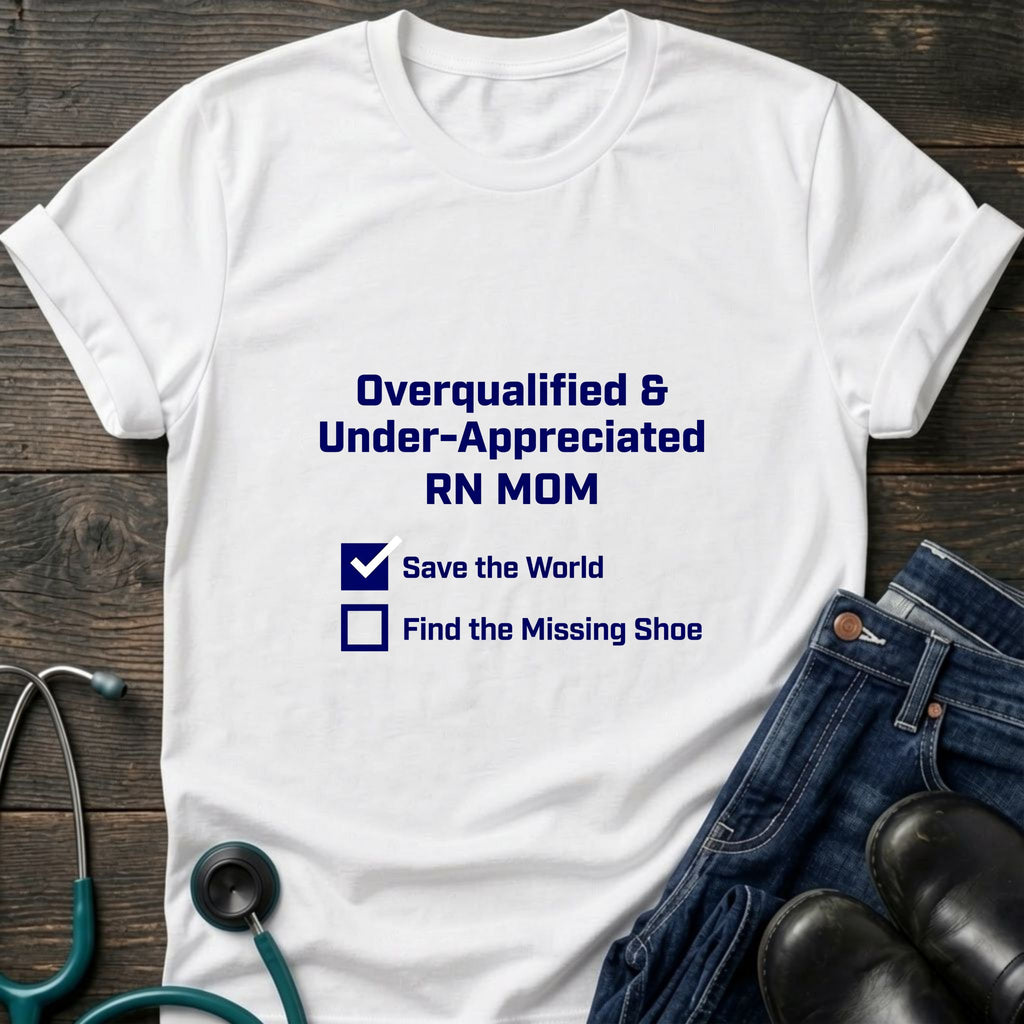 Overqualified and Under-Appreciated RN Mom Checklist Tee