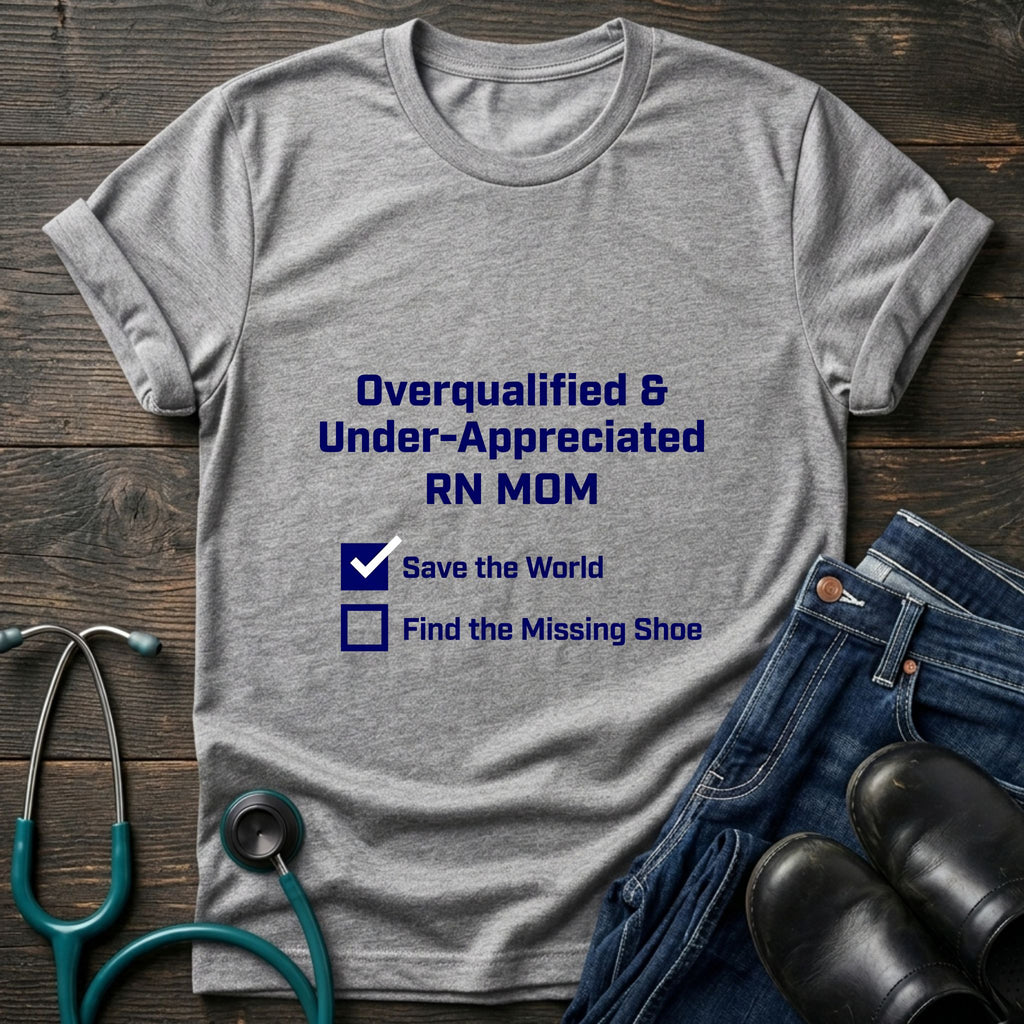 Overqualified and Under-Appreciated RN Mom Checklist Tee