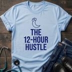 The 12-Hour Hustle Nurse Tee