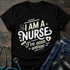 I'm a Nurse I've Seen Worse Sarcastic Nurse Tee