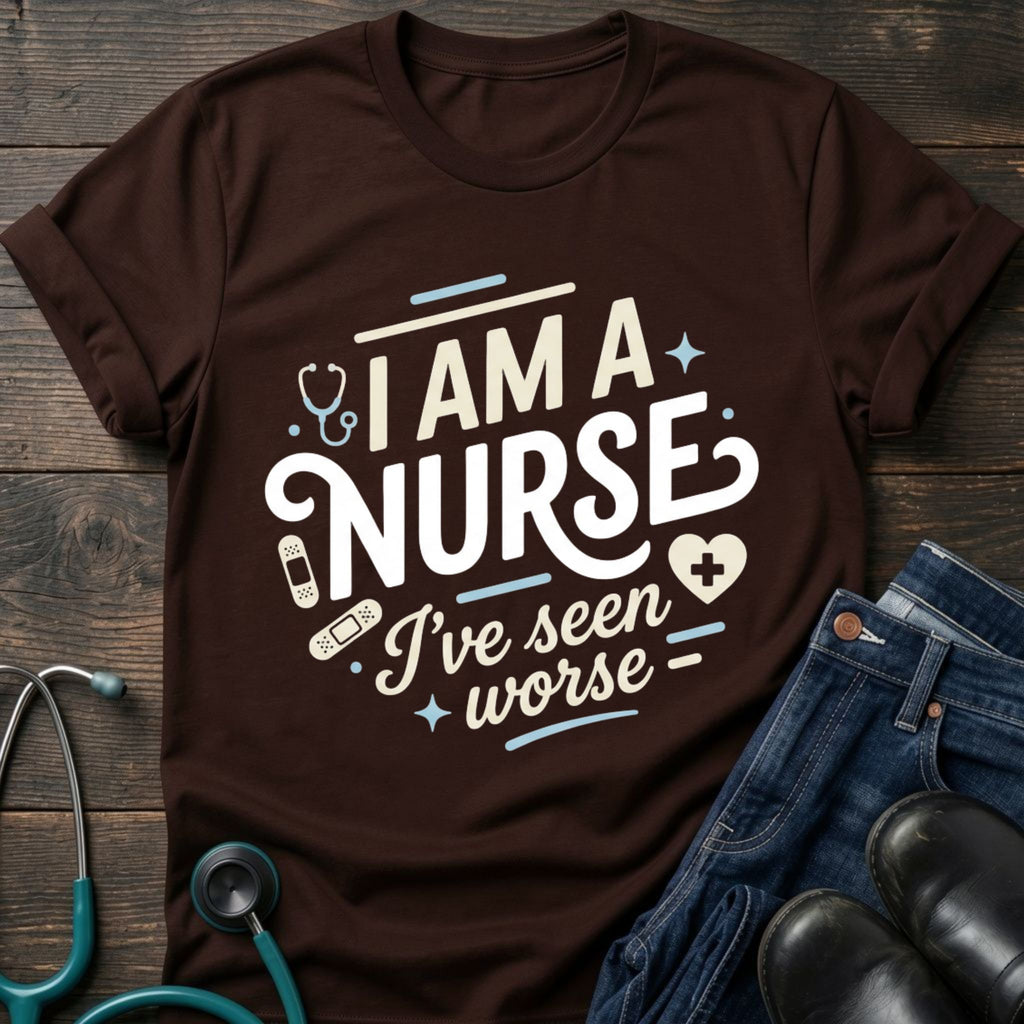 I'm a Nurse I've Seen Worse Sarcastic Nurse Tee