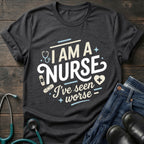 I'm a Nurse I've Seen Worse Sarcastic Nurse Tee