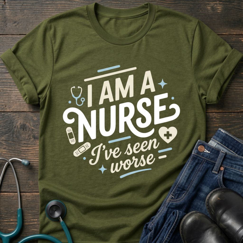 I'm a Nurse I've Seen Worse Sarcastic Nurse Tee