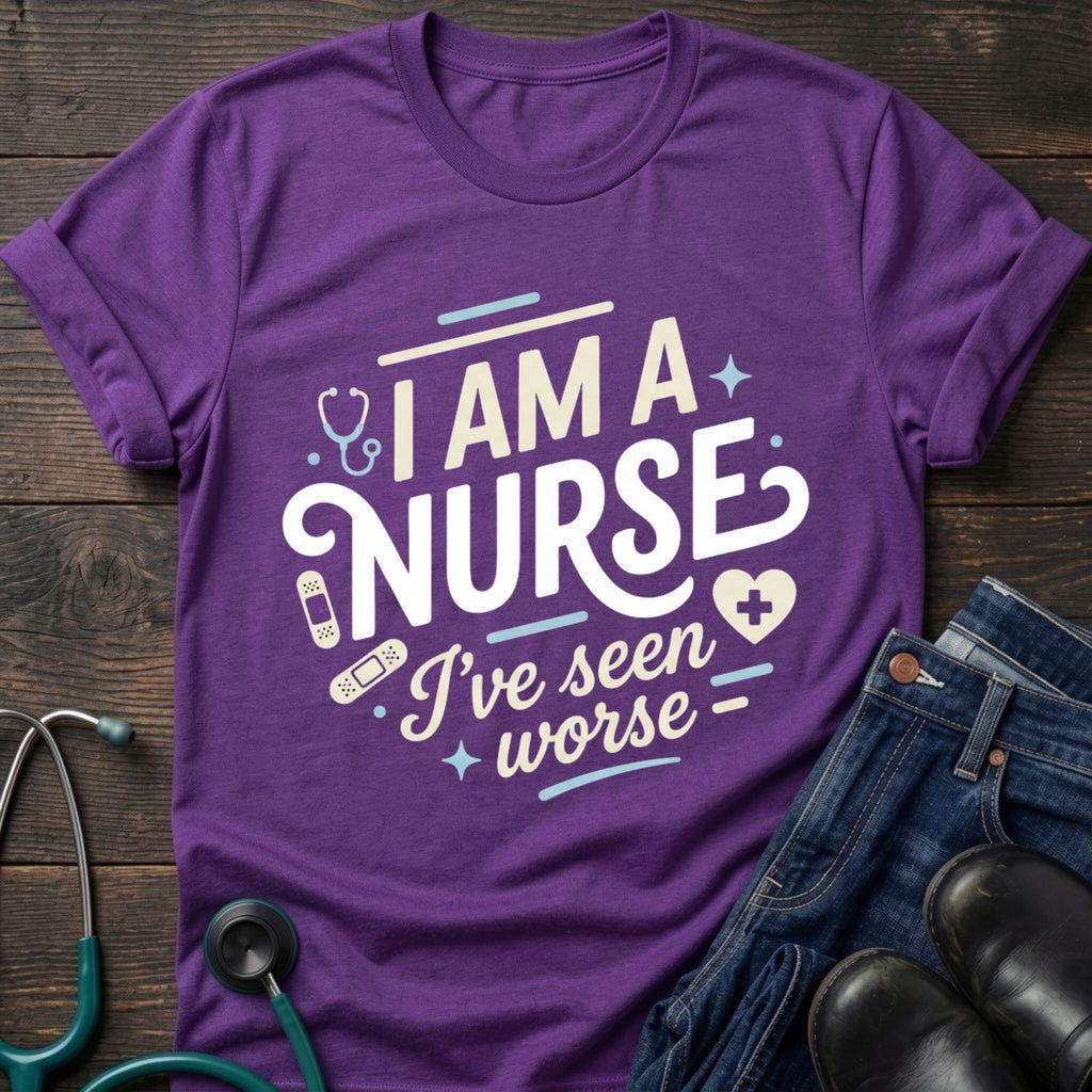 I'm a Nurse I've Seen Worse Sarcastic Nurse Tee