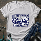 Never Off the Clock RN Mom Tee