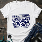 Never Off the Clock RN Mom Tee