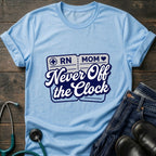 Never Off the Clock RN Mom Tee