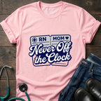 Never Off the Clock RN Mom Tee