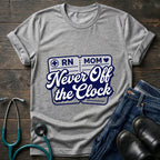 Never Off the Clock RN Mom Tee