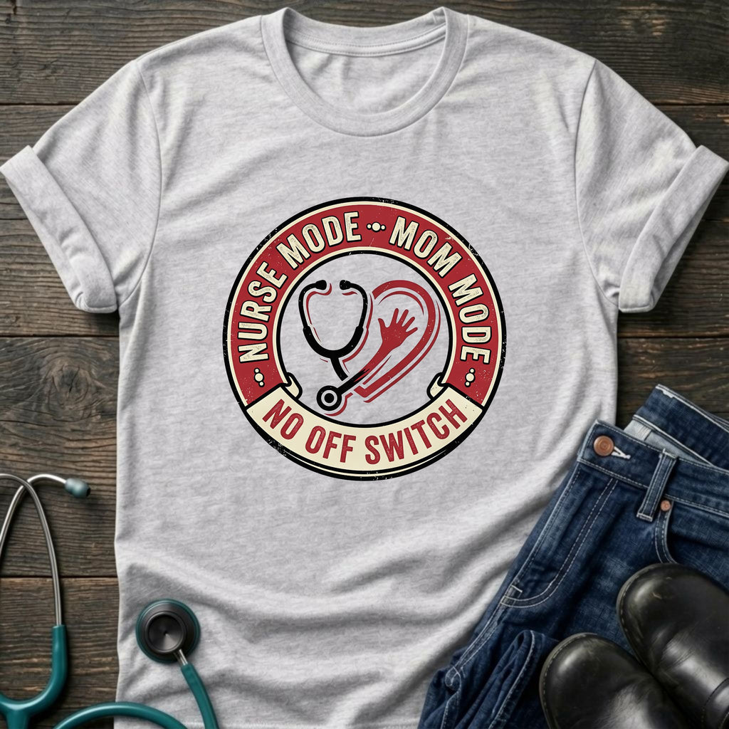 Nurse Mode Mom Mode No Off Switch Tee