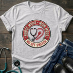 Nurse Mode Mom Mode No Off Switch Tee