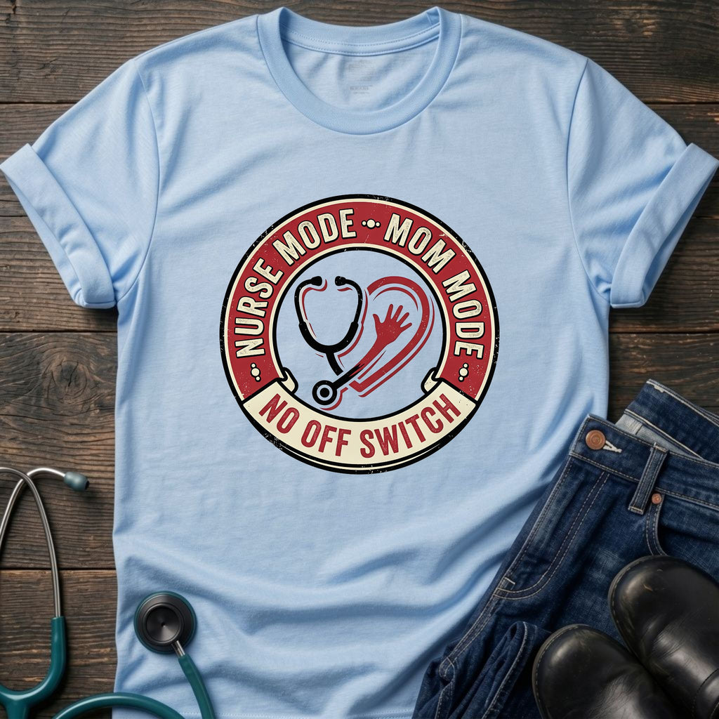 Nurse Mode Mom Mode No Off Switch Tee