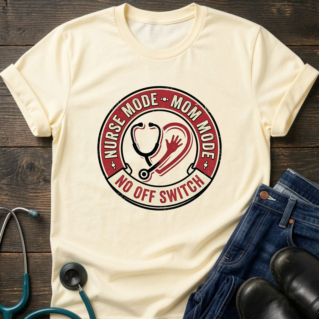 Nurse Mode Mom Mode No Off Switch Tee