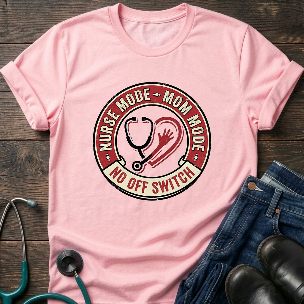 Nurse Mode Mom Mode No Off Switch Tee