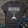 Who Took My Mayo Stand Funny OR Nurse Tee