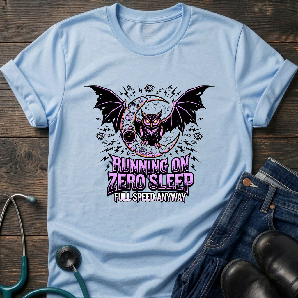 Running on Zero Sleep Full Speed Anyway Nurse Tee