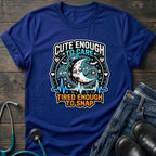 Cute Enough to Care Tired Enough to Snap Nurse Tee