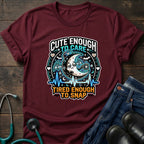 Cute Enough to Care Tired Enough to Snap Nurse Tee
