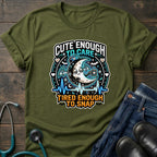 Cute Enough to Care Tired Enough to Snap Nurse Tee