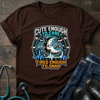 Cute Enough to Care Tired Enough to Snap Nurse Tee