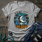 Cute Enough to Care Tired Enough to Snap Nurse Tee