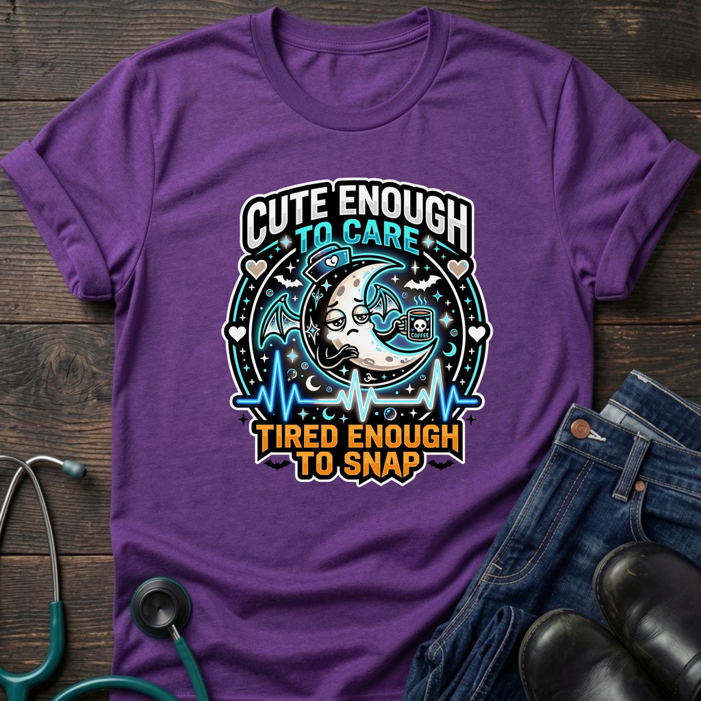 Cute Enough to Care Tired Enough to Snap Nurse Tee