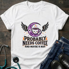 Probably Needs Coffee and Maybe a Nap Coffee Moon Nurse Tee