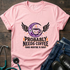 Probably Needs Coffee and Maybe a Nap Coffee Moon Nurse Tee