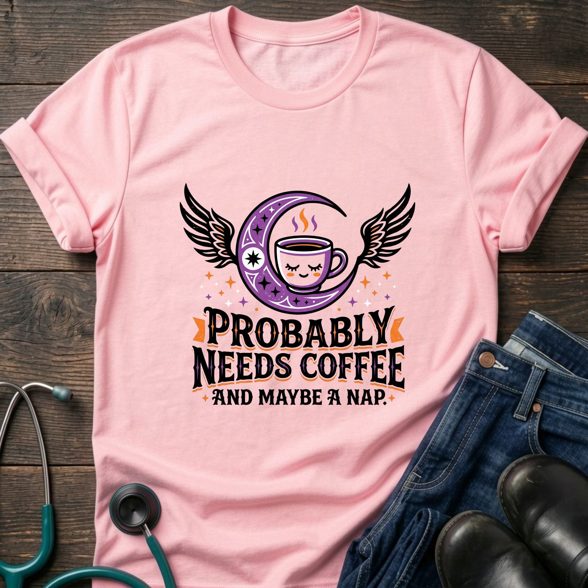 Probably Needs Coffee and Maybe a Nap Coffee Moon Nurse Tee