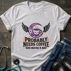 Probably Needs Coffee and Maybe a Nap Coffee Moon Nurse Tee